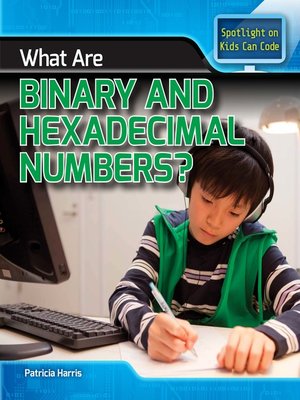 cover image of What Are Binary and Hexadecimal Numbers?
